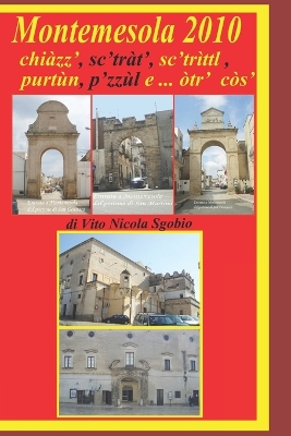 Book cover for Montemesola 2010 - chiàzz, sc'tràt. sc'strìttl, purtùn, p'zzùl e... otr cos - di Vito Nicola Sgobio