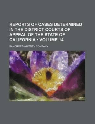 Book cover for Reports of Cases Determined in the District Courts of Appeal of the State of California (Volume 14)