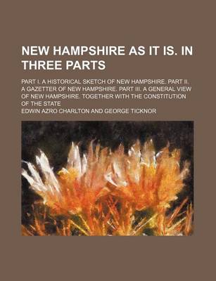 Book cover for New Hampshire as It Is. in Three Parts; Part I. a Historical Sketch of New Hampshire. Part II. a Gazetter of New Hampshire. Part III. a General View of New Hampshire. Together with the Constitution of the State