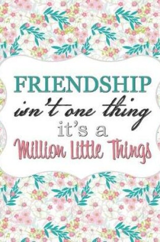 Cover of Friendship Isn't One Thing, It's a Million Little Things