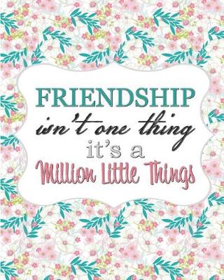 Book cover for Friendship Isn't One Thing, It's a Million Little Things