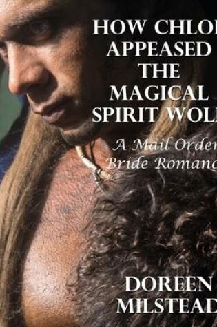 Cover of How Chloe Appeased the Magical Spirit Wolf: A Mail Order Bride Romance