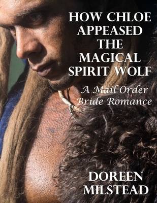 Book cover for How Chloe Appeased the Magical Spirit Wolf: A Mail Order Bride Romance