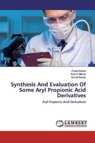 Cover of Synthesis And Evaluation Of Some Aryl Propionic Acid Derivatives