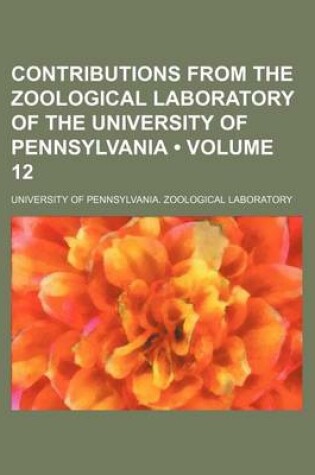 Cover of Contributions from the Zoological Laboratory of the University of Pennsylvania (Volume 12)