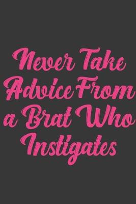 Book cover for Never Take Advice From A Brat Who Instigates