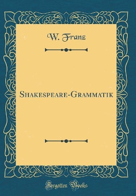 Cover of Shakespeare-Grammatik (Classic Reprint)
