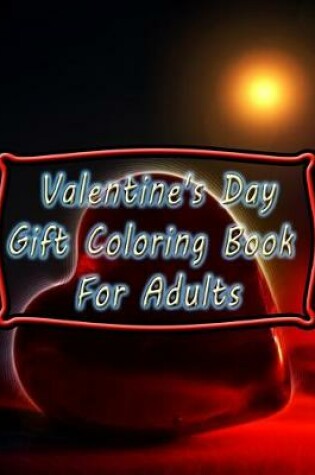 Cover of Valentine's Day Gift Coloring Book For Adults