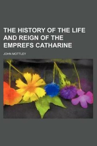 Cover of The History of the Life and Reign of the Emprefs Catharine