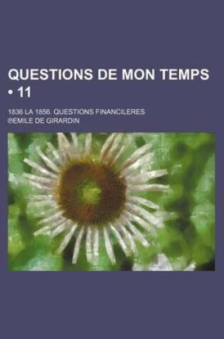 Cover of Questions de Mon Temps (11 ); 1836 La 1856. Questions Financileres