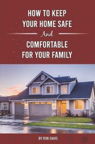 Cover of How To Keep Your Home Safe And Comfortable For Your Family