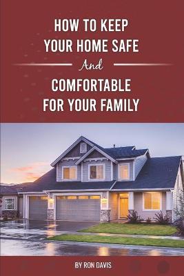 Book cover for How To Keep Your Home Safe And Comfortable For Your Family