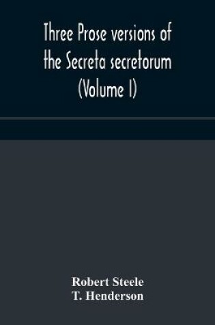 Cover of Three prose versions of the Secreta secretorum (Volume I)