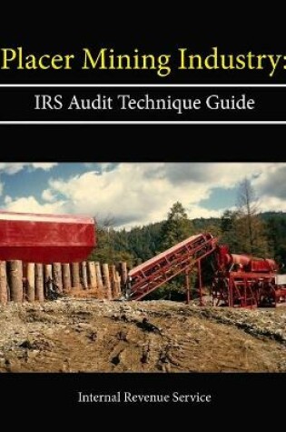 Cover of Placer Mining Industry: IRS Audit Technique Guide