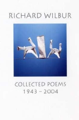 Cover of Richard Wilbur: Collected Poems 1943-2004