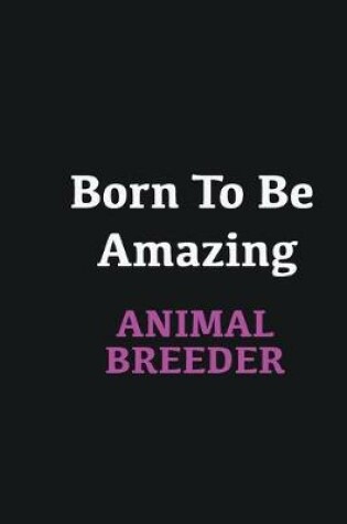 Cover of Born to me Amazing Animal Breeder