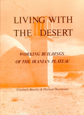 Book cover for Living With The Desert: Working Buildings On The Iranian Plateau