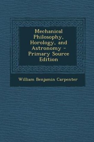 Cover of Mechanical Philosophy, Horology, and Astronomy - Primary Source Edition