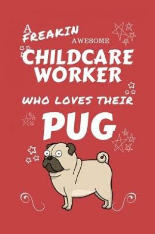Cover of A Freakin Awesome Childcare Worker Who Loves Their Pug