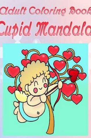 Cover of Adult Coloring Book: Cupid Mandala