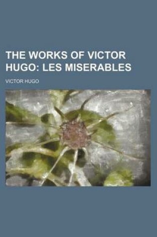 Cover of The Works of Victor Hugo; Les Miserables