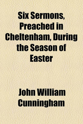 Book cover for Six Sermons, Preached in Cheltenham, During the Season of Easter