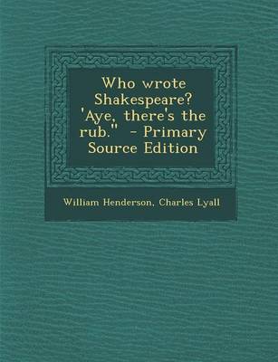 Book cover for Who Wrote Shakespeare? 'Aye, There's the Rub. - Primary Source Edition