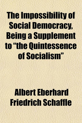 Book cover for The Impossibility of Social Democracy, Being a Supplement to "The Quintessence of Socialism"