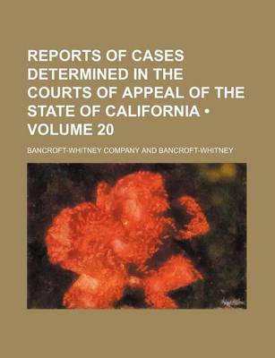 Book cover for Reports of Cases Determined in the Courts of Appeal of the State of California (Volume 20)