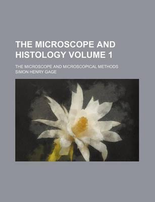 Book cover for The Microscope and Histology Volume 1; The Microscope and Microscopical Methods