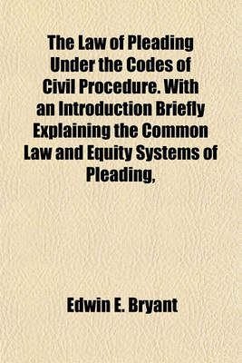 Book cover for The Law of Pleading Under the Codes of Civil Procedure. with an Introduction Briefly Explaining the Common Law and Equity Systems of Pleading,