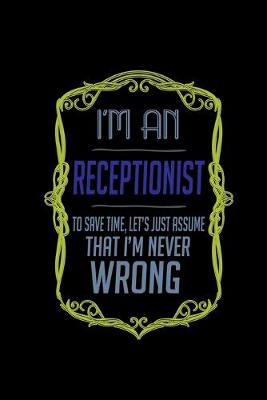 Book cover for I'm a receptionist. To save time, let's just assume that I'm never wrong