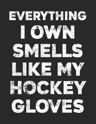 Book cover for Everything I Own Smells Like My Hockey Gloves