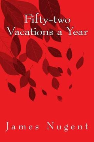 Cover of Fifty-two Vacations a Year