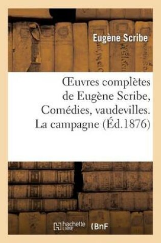 Cover of Oeuvres Completes de Eugene Scribe, Comedies, Vaudevilles. La Campagne