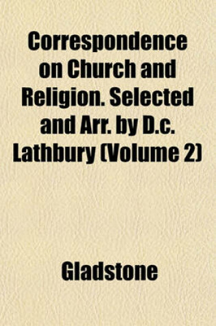 Cover of Correspondence on Church and Religion. Selected and Arr. by D.C. Lathbury (Volume 2)