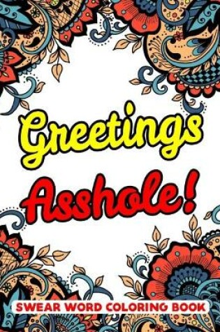 Cover of Greetings Asshole! Swear Word Coloring Book