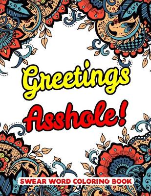 Book cover for Greetings Asshole! Swear Word Coloring Book