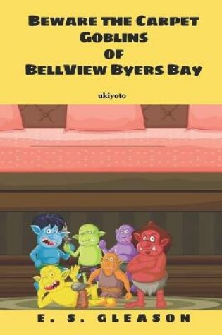 Cover of Beware the Carpet Goblins Of BellView Byers Bay