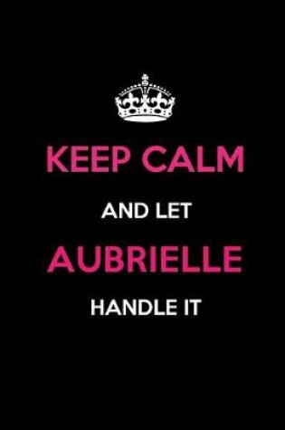 Cover of Keep Calm and Let Aubrielle Handle It