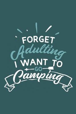 Book cover for Forget Adulting I Want To Go Camping