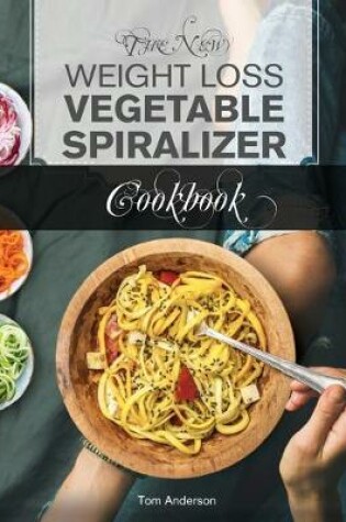 Cover of The New Weight Loss Vegetable Spiralizer Cookbook