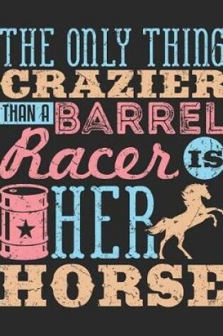 Cover of The Only Thing Crazier Than A Barrel Racer Is Her Horse