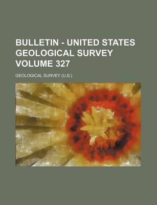 Book cover for Bulletin - United States Geological Survey Volume 327