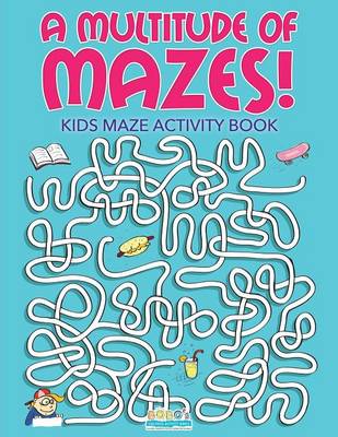 Book cover for A Multitude of Mazes! Kids Maze Activity Book