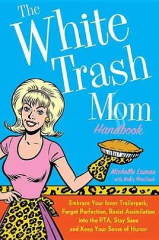 Cover of The White Trash Mom Handbook