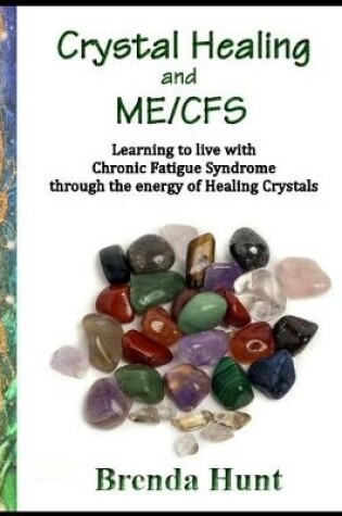 Cover of Crystal Healing and ME/CFS: Learning to Live With Chronic Fatigue Syndrome Through the Energy of Healing Crystals