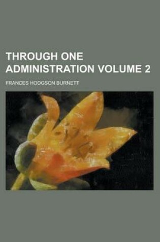 Cover of Through One Administration Volume 2