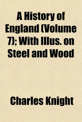 Book cover for A History of England (Volume 7); With Illus. on Steel and Wood