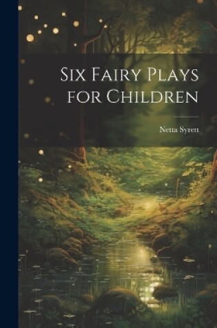Cover of Six Fairy Plays for Children